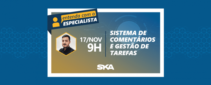 Imagem de divulgação do webinar Entenda com o Especialista que ocorrerá no dia 17/11, às 9h. A imagem contém o tema do webinar: "Sistema de comentários e gestão de tarefas", além da foto do técnico Leonardo Rodrigues.