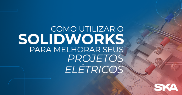 Como utilizar o Solidworks Electrical para melhorar seus projetos elétricos