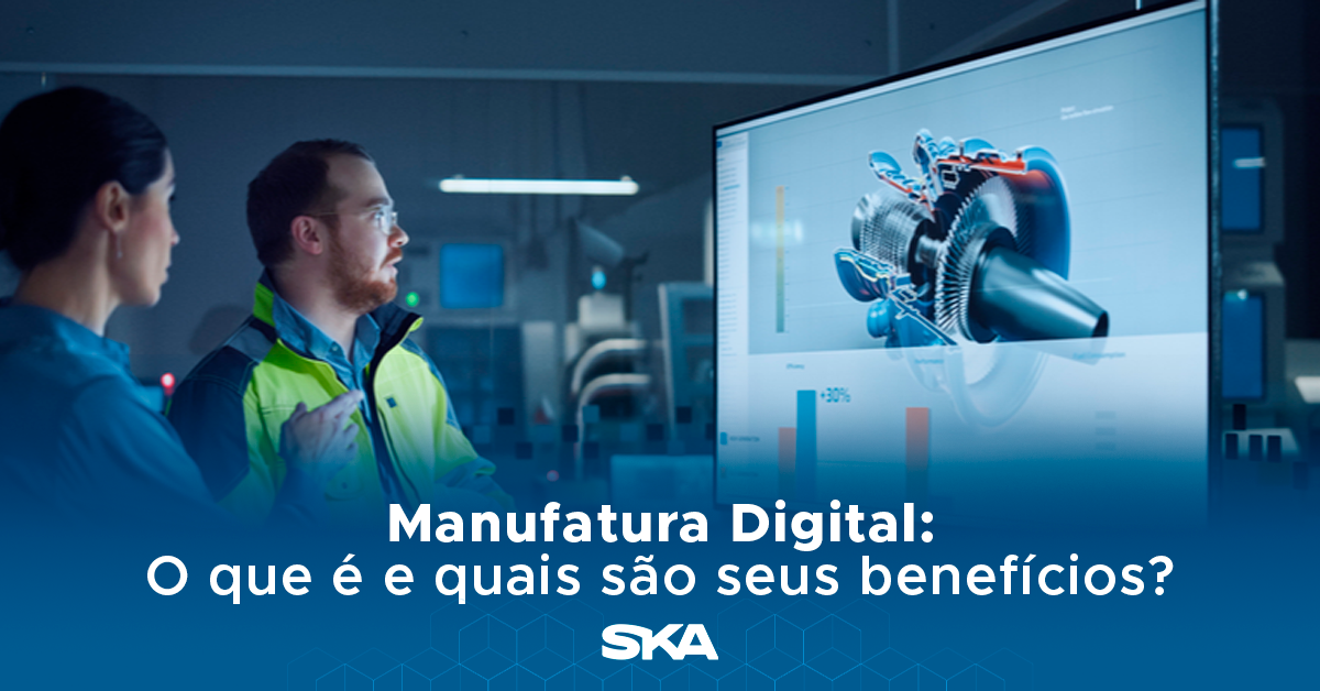 Manufatura Digital: O que é e quais são seus benefícios?