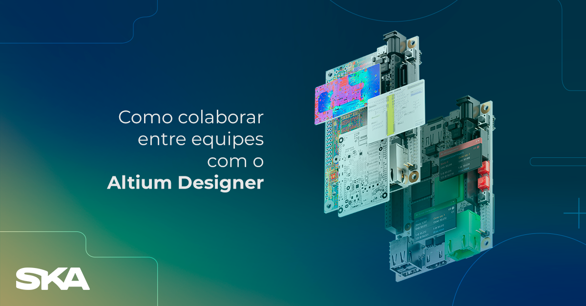 Como colaborar entre equipes com o Altium Designer