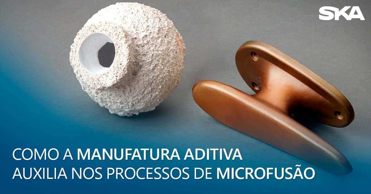 A Manufatura Aditiva auxilia nos processos da Microfusão?