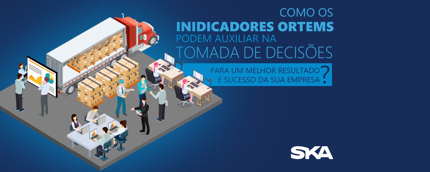 Como os indicadores Ortems podem auxiliar na tomada de decisões para um melhor resultado e sucesso da sua empresa?