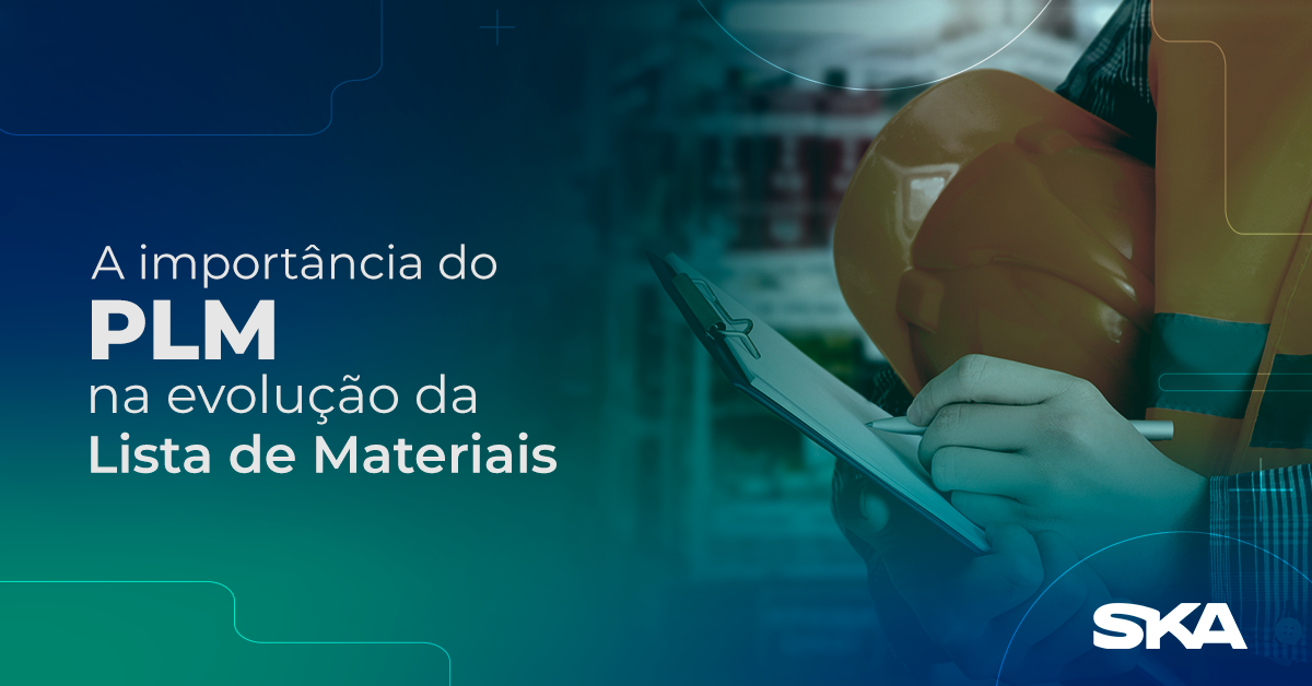 A importância do PLM na evolução da “Lista de Materiais”