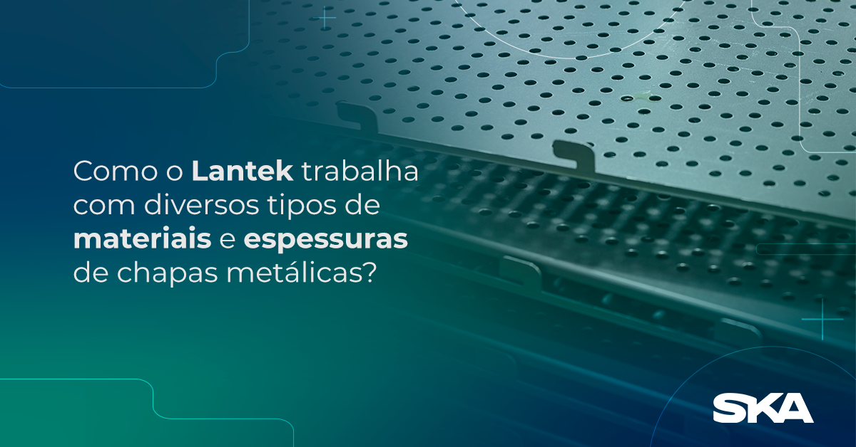 Como o Lantek trabalha com diversos tipos de materiais e espessuras de chapas metálicas?