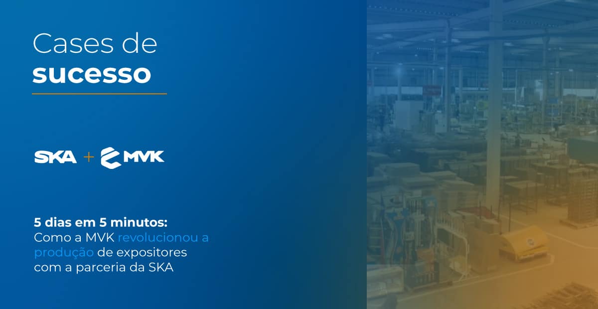 5 dias em 5 minutos: Como a MVK revolucionou a produção de expositores com parceria da SKA