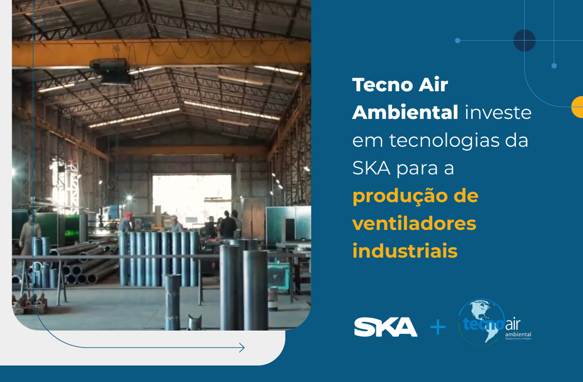 Tecno Air Ambiental investe em tecnologias da SKA para a produção de ventiladores industriais