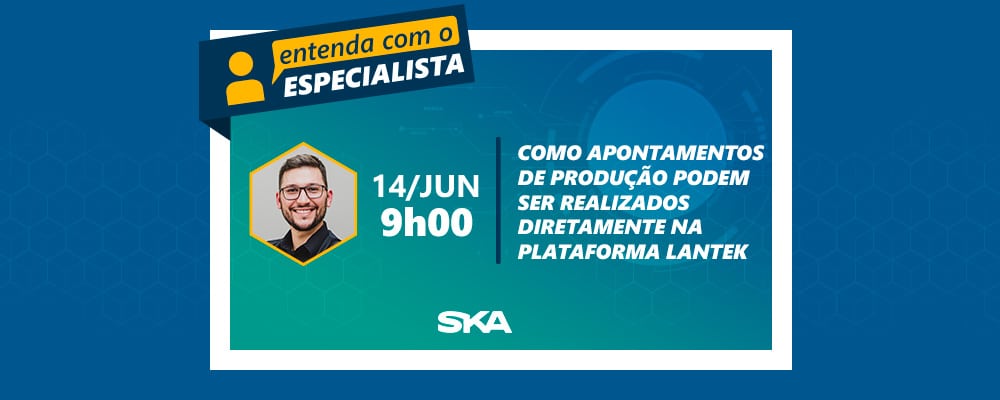 Entenda com o Especialista: como apontamentos de produção podem ser realizados diretamente na plataforma Lantek