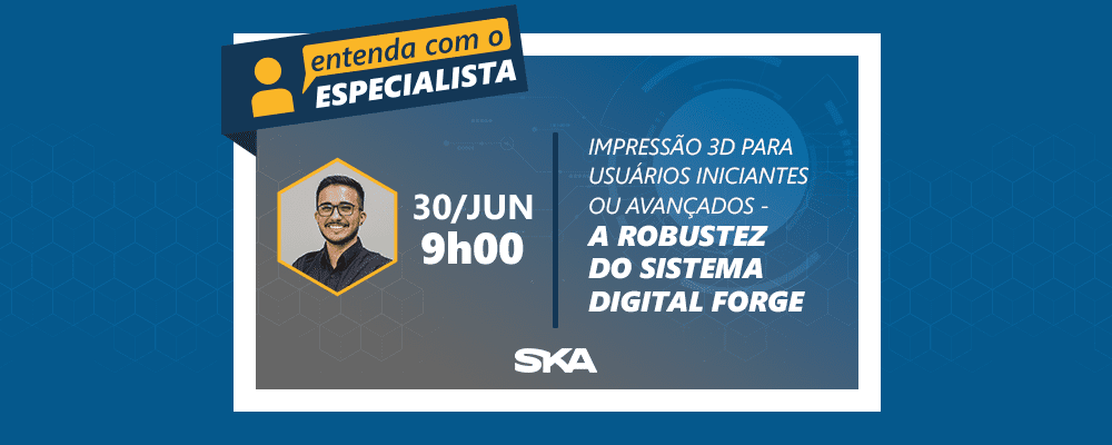 Entenda com o Especialista: impressão 3D para usuários iniciantes ou avançados – a robustez do sistema Digital Forge