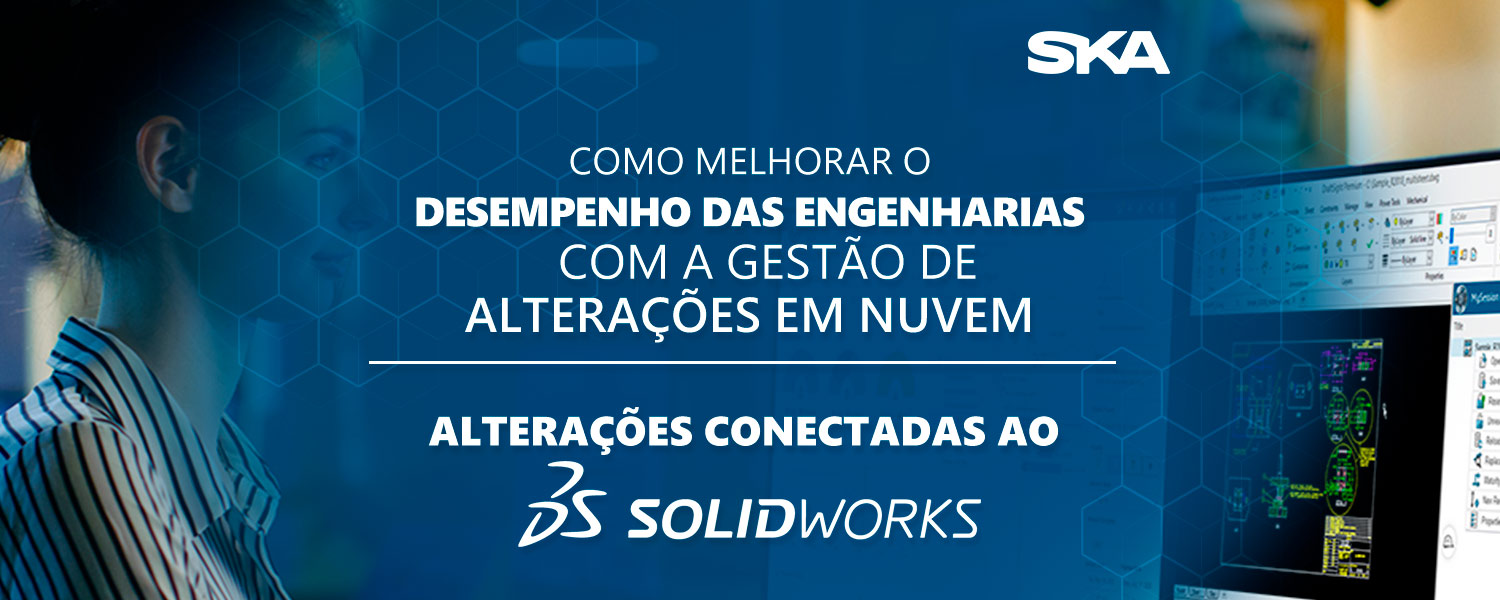 Como melhorar o desempenho das Engenharias com a gestão em nuvem – alterações conectadas ao SOLIDWORKS