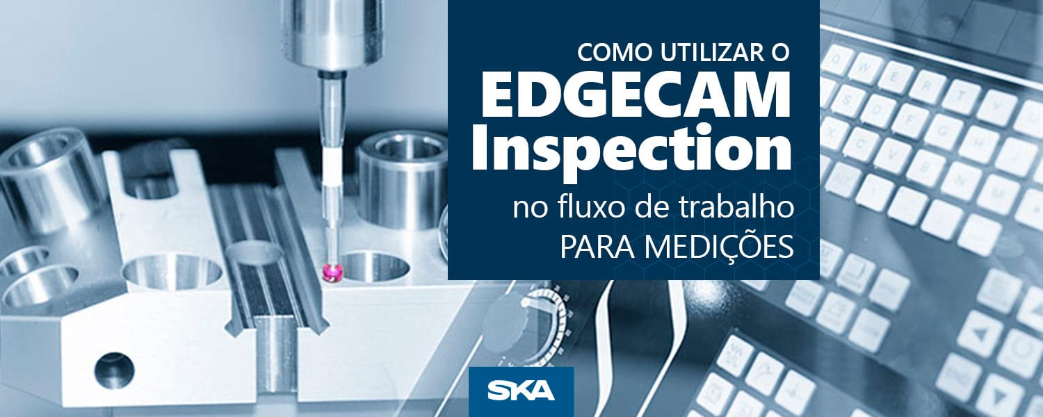Como utilizar o EDGECAM Inspection no fluxo de trabalho para medições