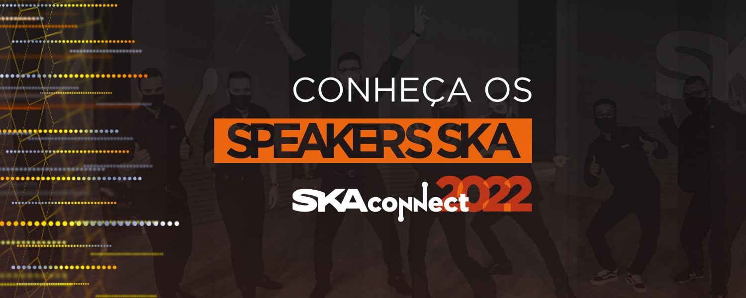 SKA Connect 2022: conheça os speakers da SKA!