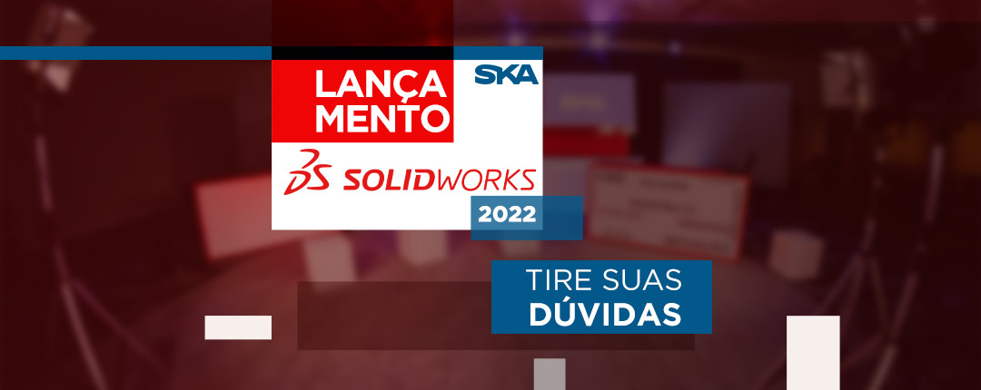 SOLIDWORKS 2022: tire suas dúvidas com os nossos especialistas!