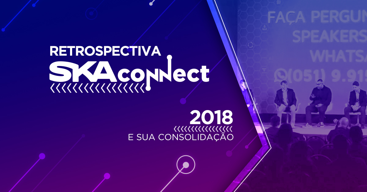Retrospectiva SKA Connect: 2018 e sua consolidação