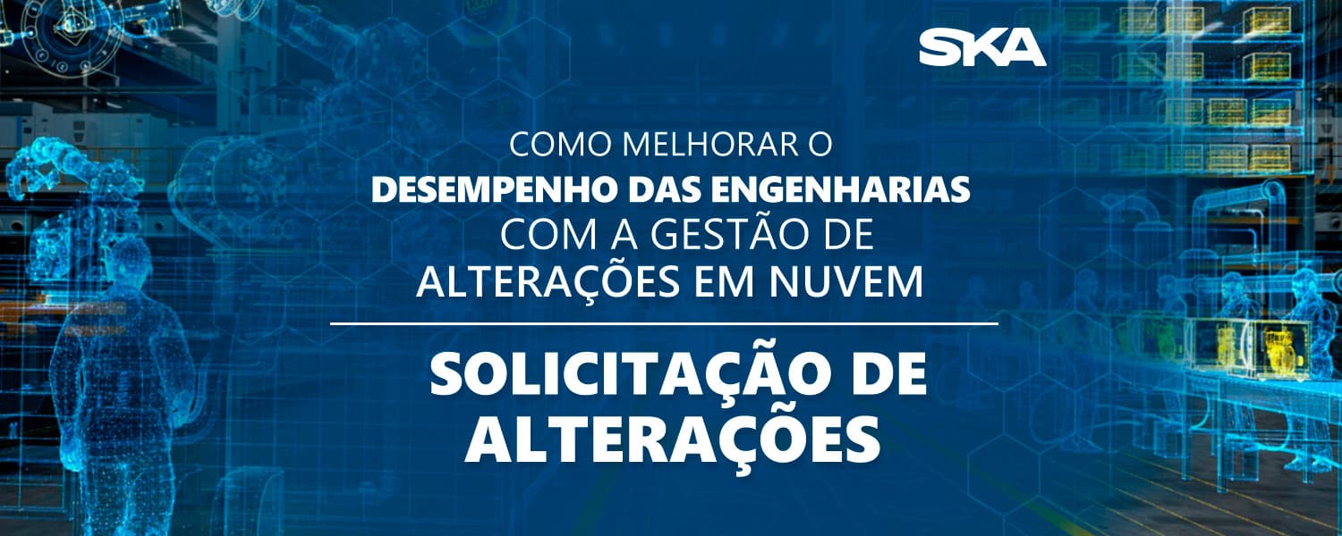 Como melhorar o desempenho das Engenharias com a gestão em nuvem – Solicitação de alterações