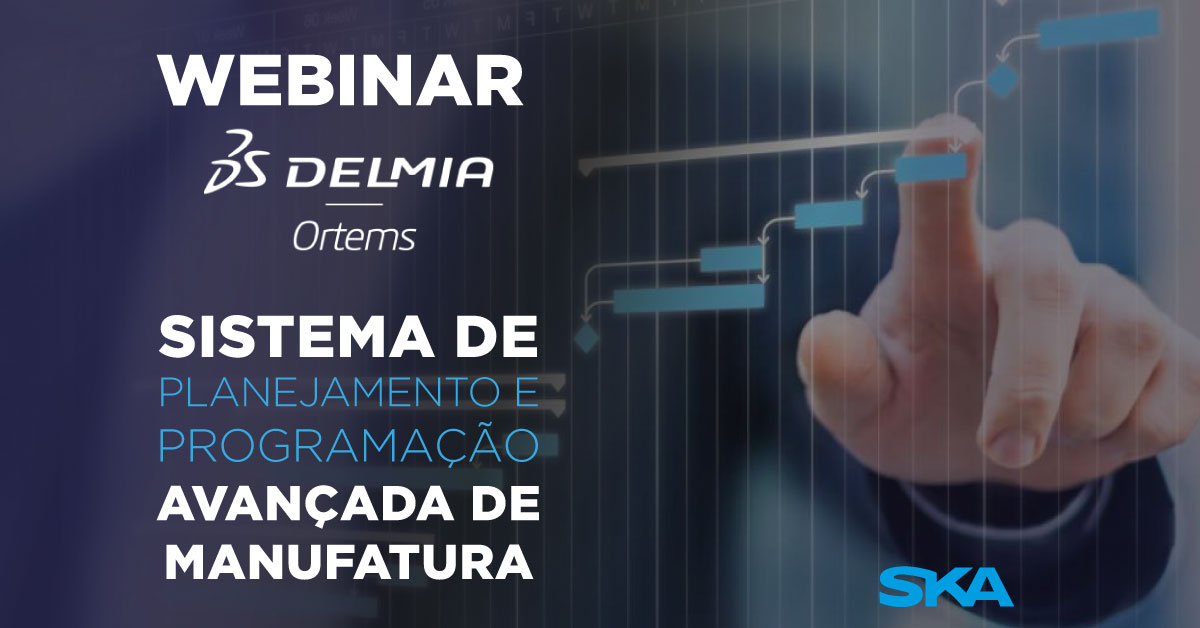 Webinar APS Delmia Ortems – melhore o desempenho da sua produção