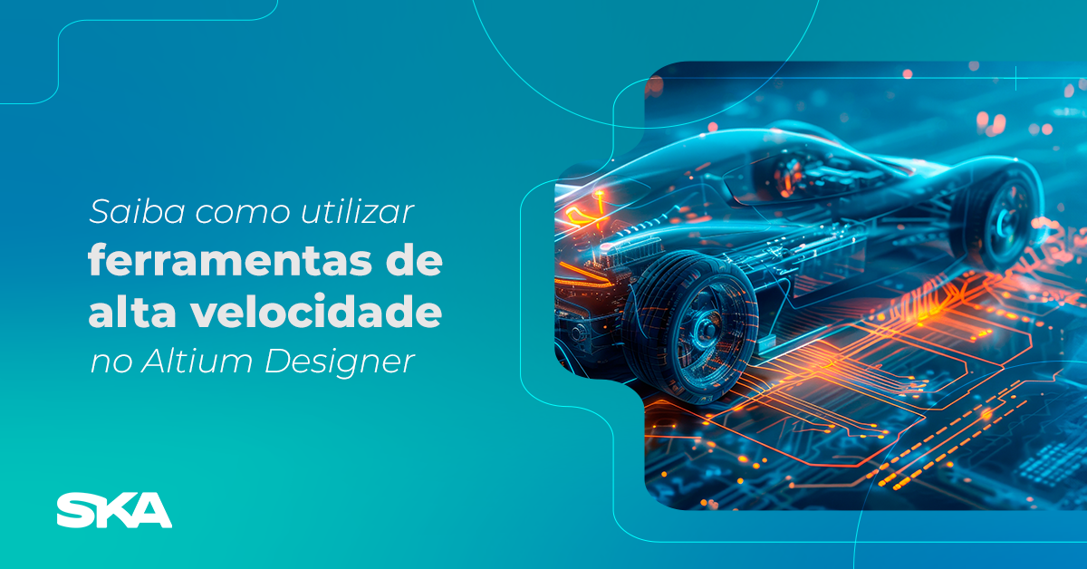 Saiba como utilizar ferramentas de alta velocidade no software Altium Designer