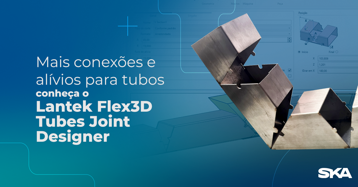Conexões e alívios para tubos: Conheça o Lantek Flex3D Tubes Joints Designer