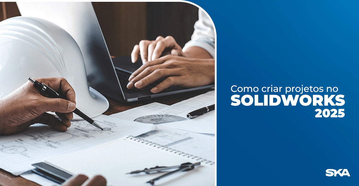 Tudo que você precisa saber para criar projeto no SOLIDWORKS 2025