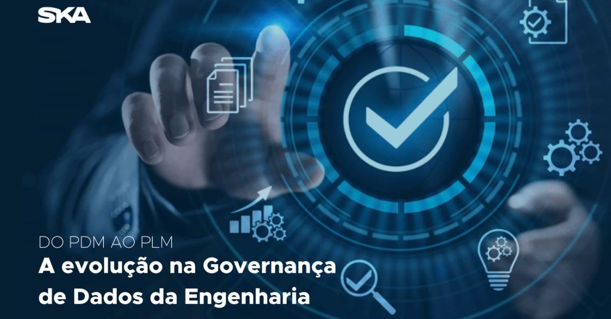 Do PDM ao PLM: A evolução na Governança de Dados da Engenharia