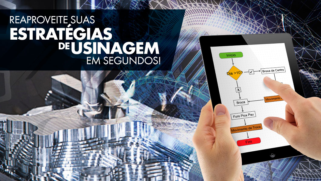 Reaproveite suas Estratégias de Usinagem em Segundos!