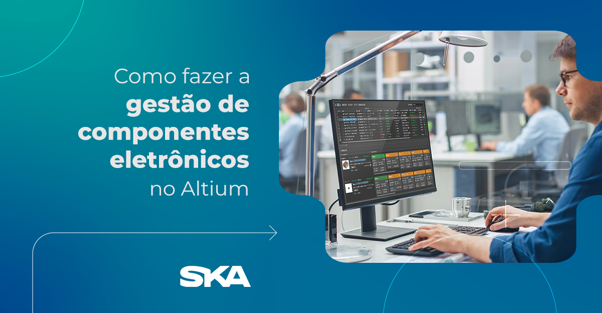 Saiba como fazer a gestão de componentes eletrônicos no Altium Designer