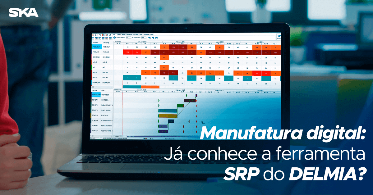 Manufatura digital: Conheça o SRP do DELMIA Ortems