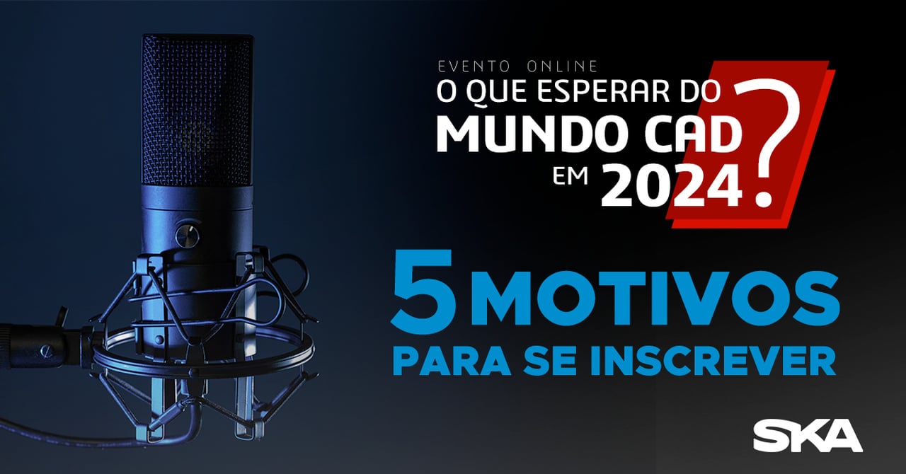 5 motivos para você se inscrever no evento sobre novidades do mundo CAD em 2024 