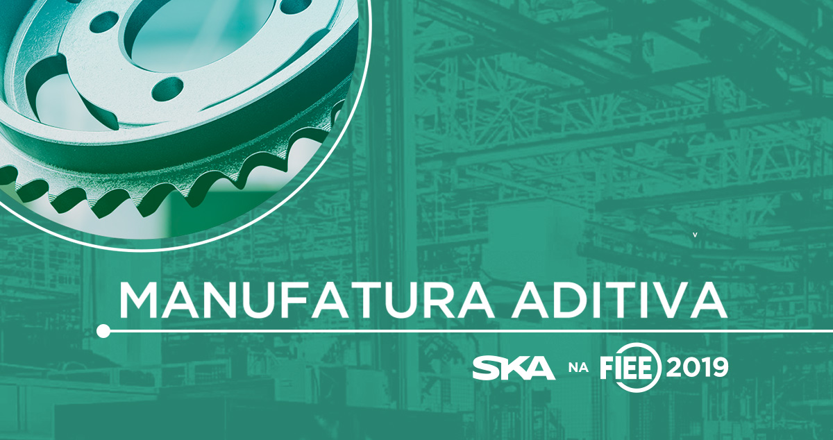 SKA leva a tecnologia da manufatura aditiva para a FIEE
