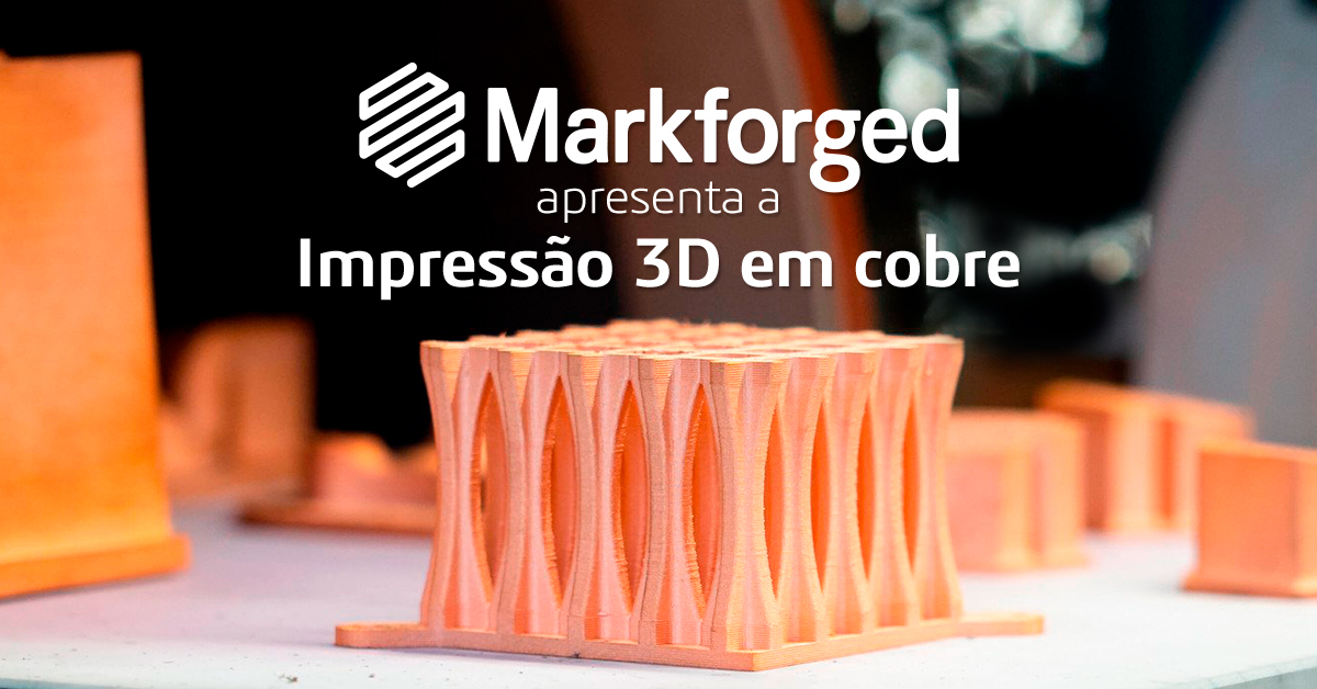 Markforged apresenta a impressão 3D em cobre