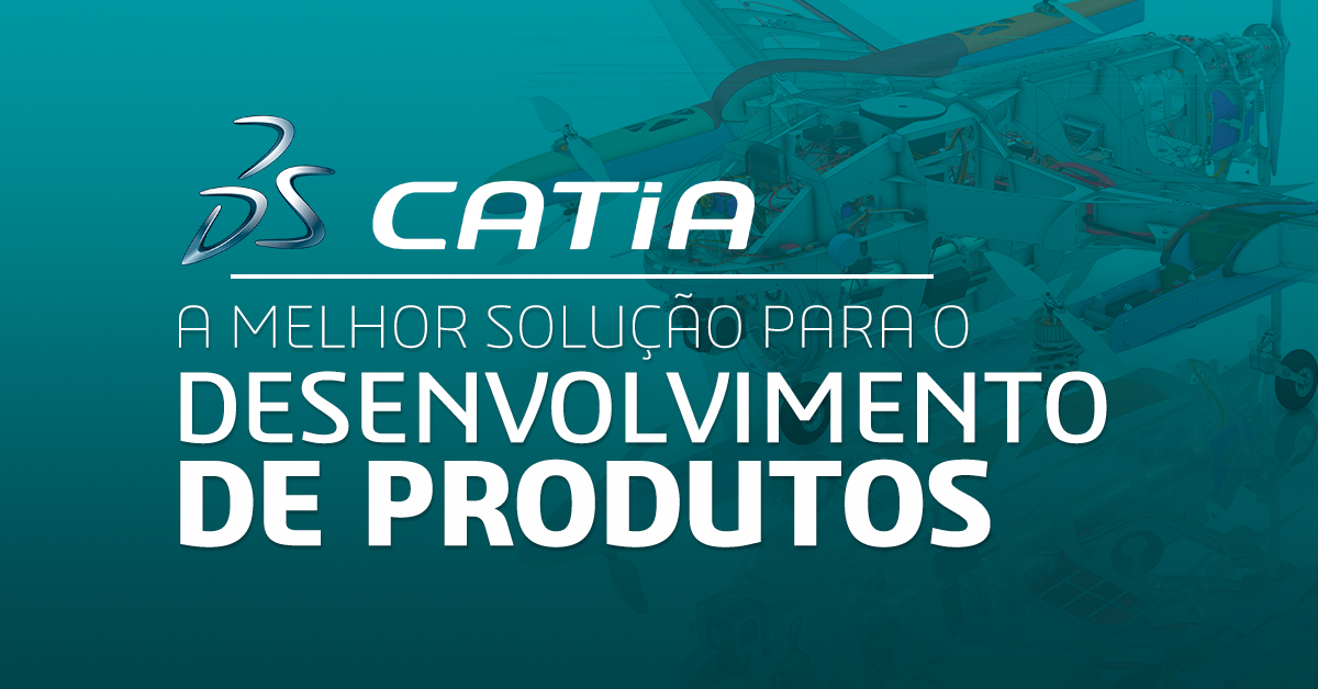 CATIA: a melhor solução para o desenvolvimento de produtos