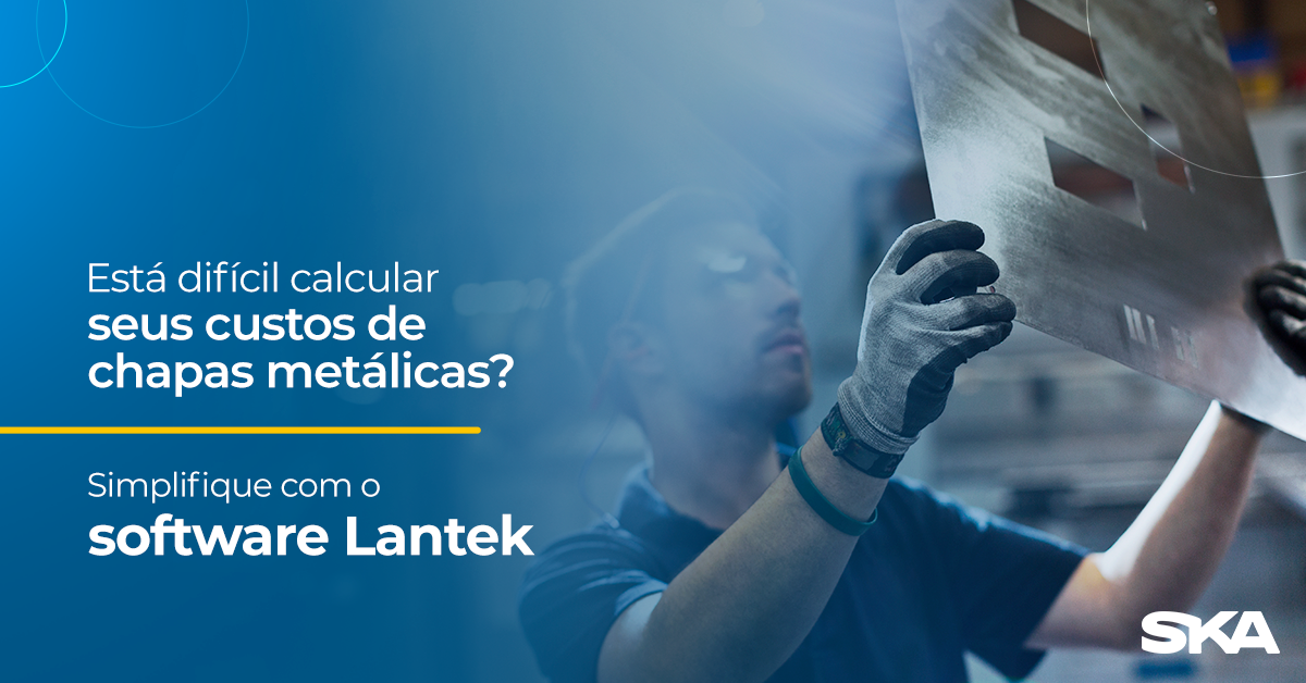 Está difícil calcular seus custos com chapas metálicas? Simplifique com o software Lantek 