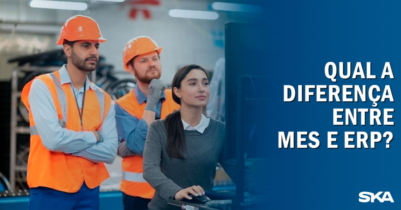 Software MES e ERP: entenda a diferença entre os sistemas 