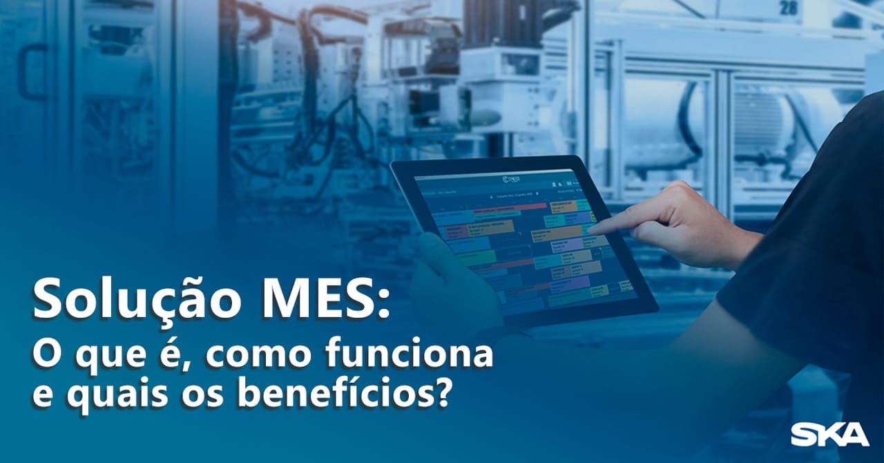 Solução MES: O que é, como funciona e quais os benefícios?  