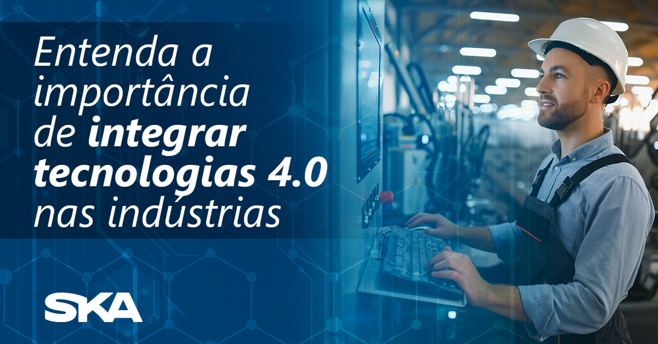 Saiba a importância de integrar tecnologias 4.0 nas indústrias 