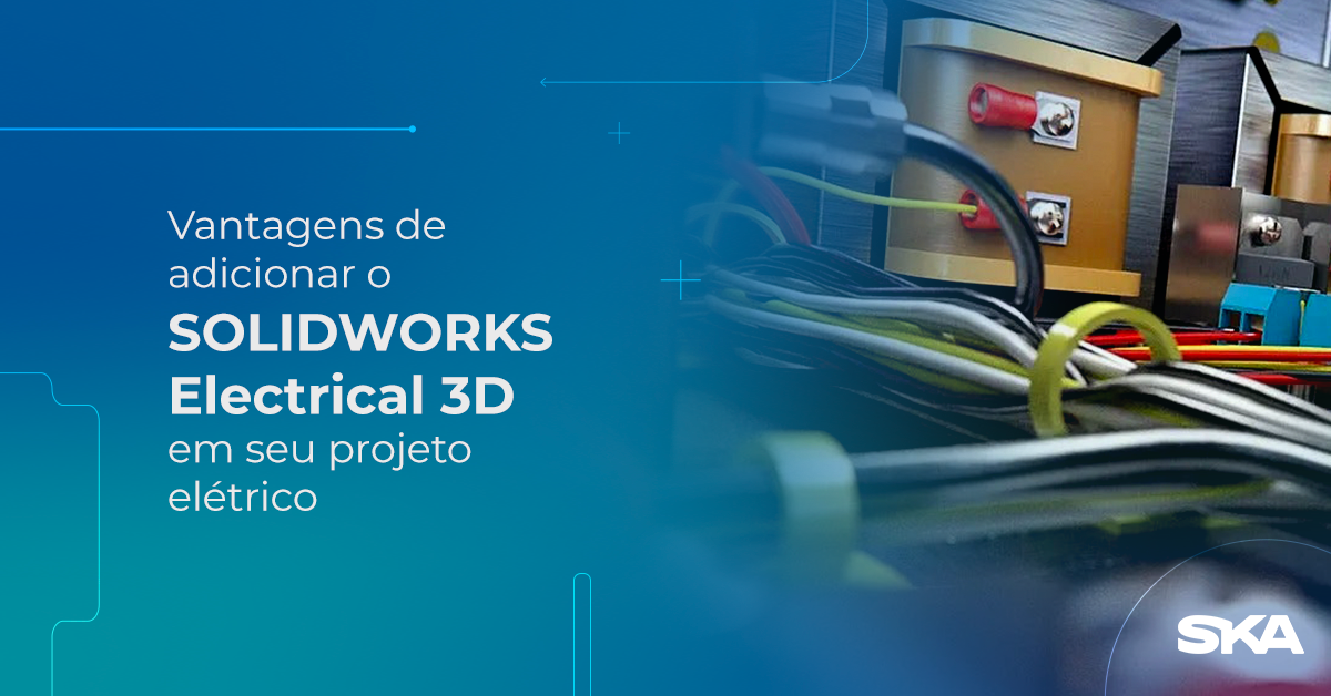As vantagens de adicionar o SOLIDWORKS Electrical em seu projeto elétrico 3D