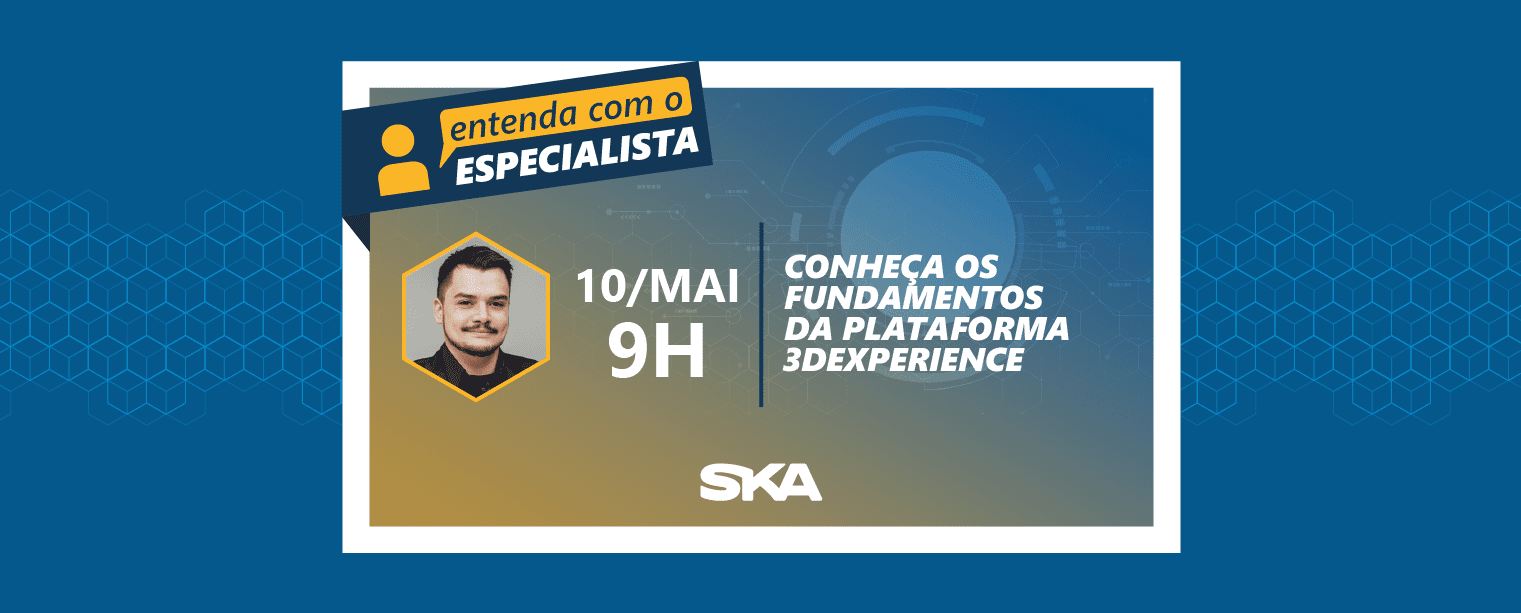 Entenda com o Especialista: conheça os fundamentos da Plataforma 3DEXPERIENCE